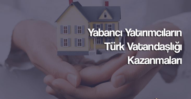 Yabancı Yatırımcıların Türk Vatandaşlığını Kazanmaları