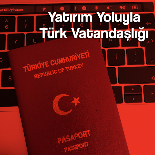Yatırım Yoluyla Türk Vatandaşlığı